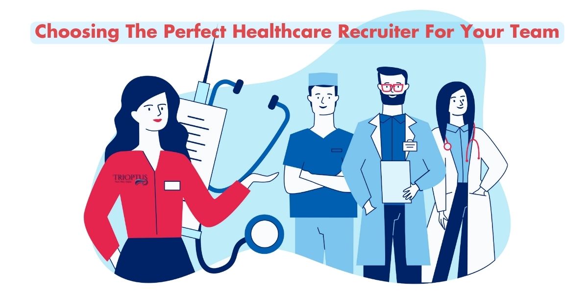 Choosing the Perfect Healthcare Recruiter for Your Team