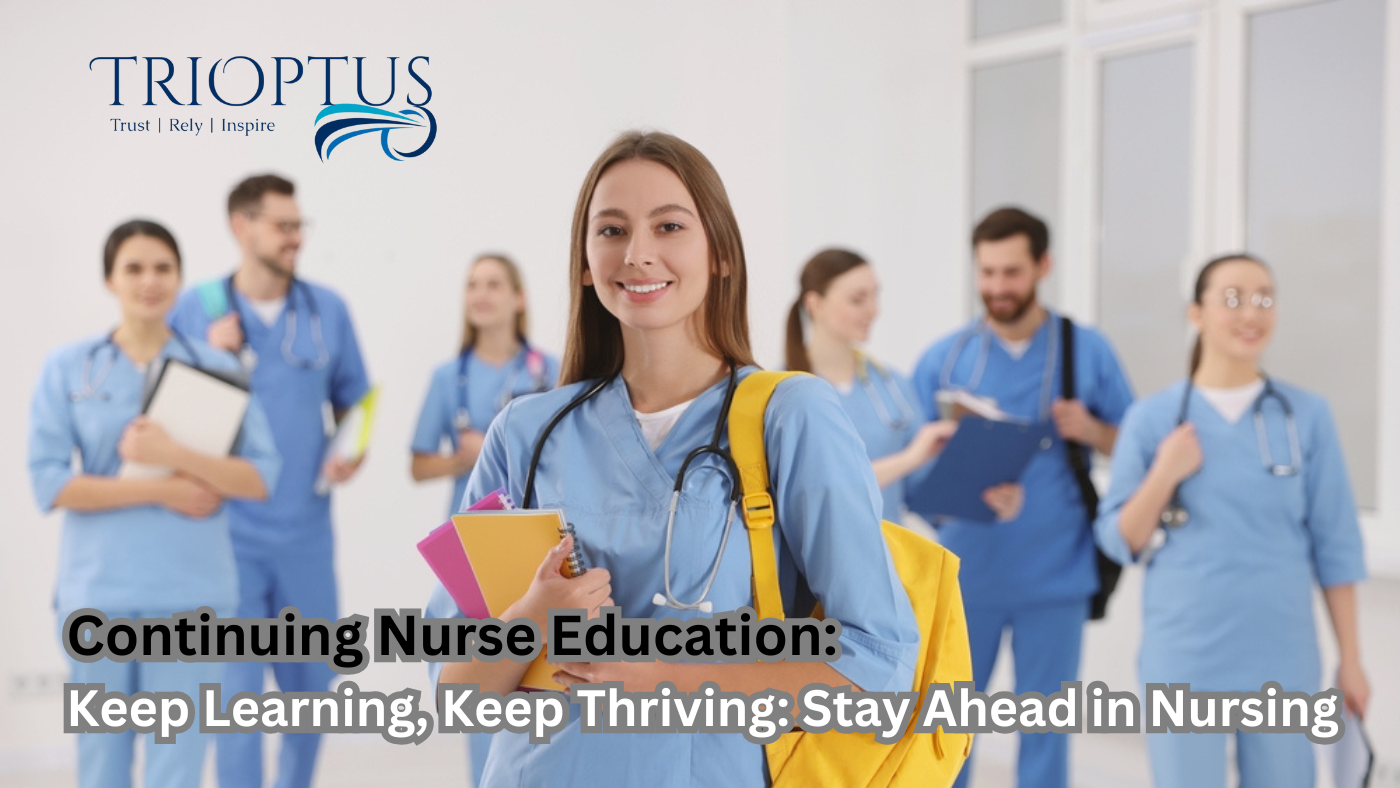 Keeping Your Skills Sharp: The Importance of Continuing Education for Contract Nurses at TriOptus He