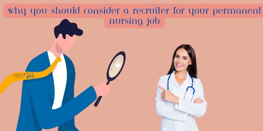 Why You Should Consider a Recruiter for Your Permanent Nursing Job